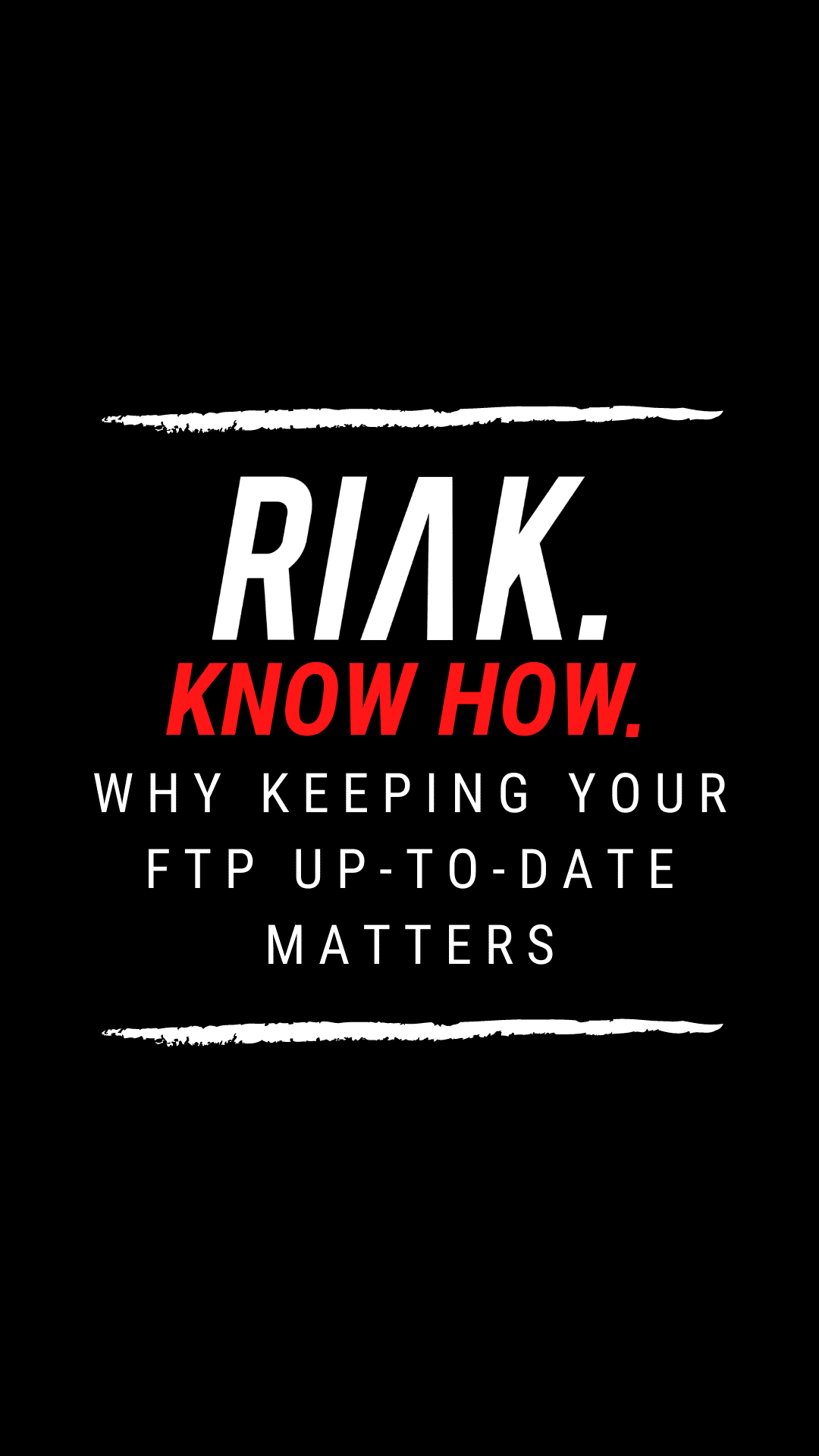 RIAK Know How – Why Keeping Your FTP Up-To-Date Matters